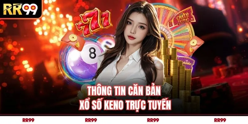 Thông tin căn bản xổ số Keno trực tuyến