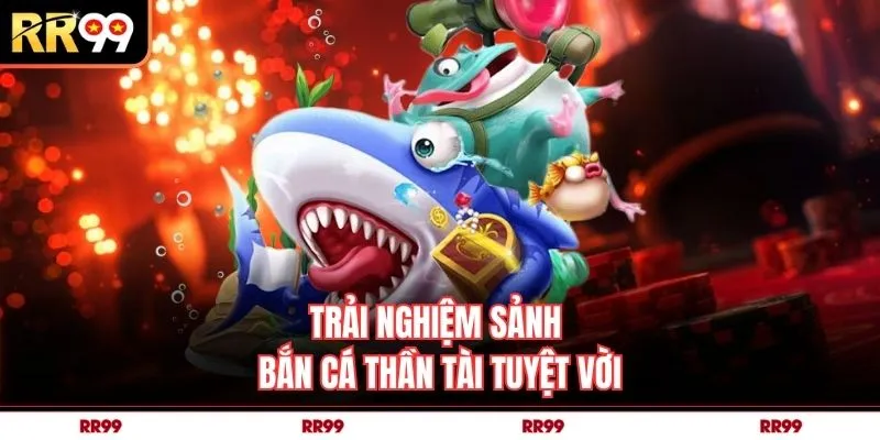 Trải nghiệm sảnh bắn cá thần tài tuyệt vời